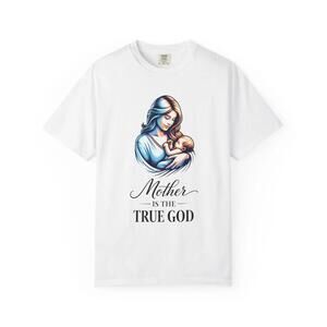 Mother Is The True God Shirt Emotional Quote Tee